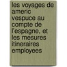 Les Voyages De Americ Vespuce Au Compte De L'Espagne, Et Les Mesures Itineraires Employees door M. D'Avezac