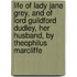 Life Of Lady Jane Grey, And Of Lord Guildford Dudley, Her Husband, By Theophilus Marcliffe