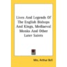 Lives And Legends Of The English Bishops And Kings, Mediaeval Monks And Other Later Saints door Onbekend