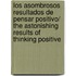 Los Asombrosos Resultados de Pensar Positivo/ The Astonishing Results of Thinking Positive