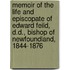 Memoir Of The Life And Episcopate Of Edward Feild, D.D., Bishop Of Newfoundland, 1844-1876