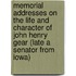 Memorial Addresses On The Life And Character Of John Henry Gear (Late A Senator From Iowa)