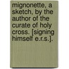 Mignonette, A Sketch, By The Author Of The Curate Of Holy Cross. [Signing Himself E.R.S.]. door Ernest Richard Seymour