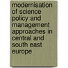 Modernisation Of Science Policy And Management Approaches In Central And South East Europe door Onbekend