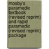 Mosby's Paramedic Textbook (Revised Reprint) and Rapid Paramedic (Revised Reprint) Package
