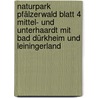 Naturpark Pfälzerwald Blatt 4 Mittel- und Unterhaardt mit Bad Dürkheim und Leiningerland door Onbekend