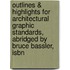 Outlines & Highlights For Architectural Graphic Standards, Abridged By Bruce Bassler, Isbn
