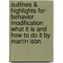 Outlines & Highlights For Behavior Modification What It Is And How To Do It By Martin Isbn