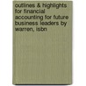 Outlines & Highlights For Financial Accounting For Future Business Leaders By Warren, Isbn door James M. Reeve