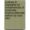 Outlines & Highlights For Fundamentals Of Corporate Finance Alternate Edition By Ross Isbn door Cram101 Textbook Reviews