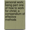 Personal Work: Being Part One Of How To Work For Christ; A Compendium Of Effective Methods by Unknown