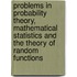 Problems In Probability Theory, Mathematical Statistics And The Theory Of Random Functions