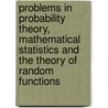Problems In Probability Theory, Mathematical Statistics And The Theory Of Random Functions by Mathematics