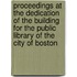 Proceedings At The Dedication Of The Building For The Public Library Of The City Of Boston