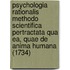 Psychologia Rationalis Methodo Scientifica Pertractata Qua Ea, Quae De Anima Humana (1734)
