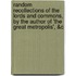 Random Recollections Of The Lords And Commons, By The Author Of 'The Great Metropolis', &C