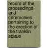 Record Of The Proceedings And Ceremonies Pertaining To The Erection Of The Franklin Statue door Rindert de Groot