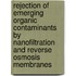 Rejection Of Emerging Organic Contaminants By Nanofiltration And Reverse Osmosis Membranes