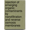 Rejection Of Emerging Organic Contaminants By Nanofiltration And Reverse Osmosis Membranes door Victor Augusto Yangali Quintanilla