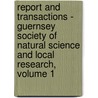 Report And Transactions - Guernsey Society Of Natural Science And Local Research, Volume 1 door And Guernsey Societ