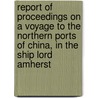 Report Of Proceedings On A Voyage To The Northern Ports Of China, In The Ship Lord Amherst door Hugh Hamilton Lindsay