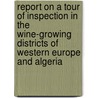 Report On A Tour Of Inspection In The Wine-Growing Districts Of Western Europe And Algeria door Paul Borg