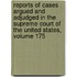 Reports Of Cases Argued And Adjudged In The Supreme Court Of The United States, Volume 175