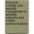Resource, Mobility, and Security Management in Wireless Networks and Mobile Communications