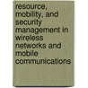 Resource, Mobility, and Security Management in Wireless Networks and Mobile Communications door Yan Zhang
