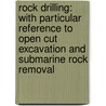Rock Drilling: With Particular Reference To Open Cut Excavation And Submarine Rock Removal door Richard Turner Dana