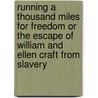 Running A Thousand Miles For Freedom Or The Escape Of William And Ellen Craft From Slavery by William Craft