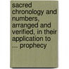 Sacred Chronology And Numbers, Arranged And Verified, In Their Application To ... Prophecy door Louis Alfred Du Pouget