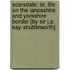Scarsdale; Or, Life On The Lancashire And Yorkshire Border [By Sir J.P. Kay-Shuttleworth].