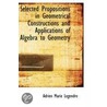 Selected Propositions In Geometrical Constructions And Applications Of Algebra To Geometry by Adrien Marie Legendre