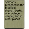Sermons Preached In The Bradfield Church, Berks, Oriel College Chapel, And In Other Places door Charles Marriott