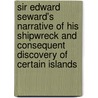 Sir Edward Seward's Narrative Of His Shipwreck And Consequent Discovery Of Certain Islands door William Ogilvie Porter