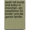 Spaß mit Kunst und Kultur in München. Ein Reiseführer für Kinder und die ganze Familie door Reinhard Keller