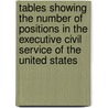 Tables Showing The Number Of Positions In The Executive Civil Service Of The United States door Theodore L. DeLand