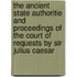 The Ancient State Authoritie and Proceedings of the Court of Requests by Sir Julius Caesar