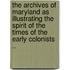 The Archives Of Maryland As Illustrating The Spirit Of The Times Of The Early Colonists ..