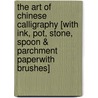 The Art of Chinese Calligraphy [With Ink, Pot, Stone, Spoon & Parchment PaperWith Brushes] door Melanie Votaw