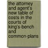 The Attorney And Agent's New Table Of Costs In The Courts Of King's-Bench And Common-Plans