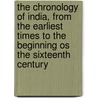 The Chronology Of India, From The Earliest Times To The Beginning Os The Sixteenth Century door C. Mabel Duff