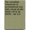 The Complete Reference To Professional Soa With Visual Studio 2005 (c# & Vb 2005) .net 3.0 by Tom Gao