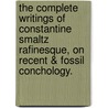 The Complete Writings Of Constantine Smaltz Rafinesque, On Recent &Amp; Fossil Conchology. door W. G 1833 Binney