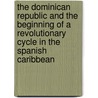 The Dominican Republic and the Beginning of a Revolutionary Cycle in the Spanish Caribbean door Luis Lvarez-L-Pez