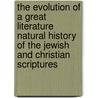 The Evolution Of A Great Literature Natural History Of The Jewish And Christian Scriptures door Newton Mann