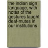 The Indian Sign Language, With Notes Of The Gestures Taught Deaf-Mutes In Our Institutions door William Philo Clark