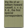 The Life Of Sir William Howard Russell, C. V. O., Ll. D., The First Special Correspondent; door John Black Atkins