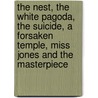 The Nest, The White Pagoda, The Suicide, A Forsaken Temple, Miss Jones And The Masterpiece by Anne Douglas Sedgwick